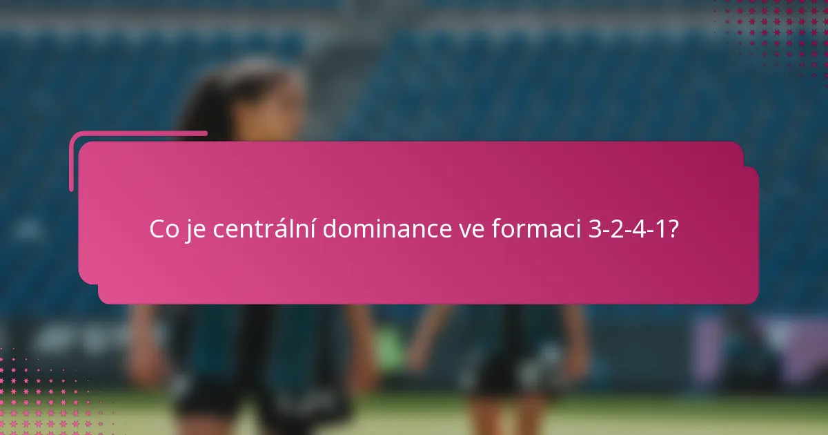 Co je centrální dominance ve formaci 3-2-4-1?