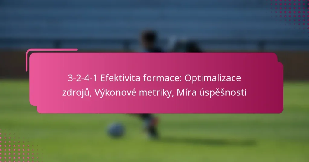 3-2-4-1 Efektivita formace: Optimalizace zdrojů, Výkonové metriky, Míra úspěšnosti