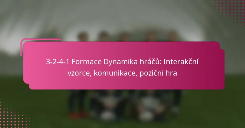 3-2-4-1 Formace Dynamika hráčů: Interakční vzorce, komunikace, poziční hra