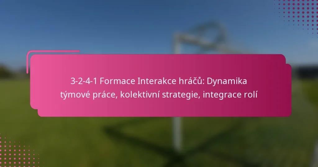 3-2-4-1 Formace Interakce hráčů: Dynamika týmové práce, kolektivní strategie, integrace rolí
