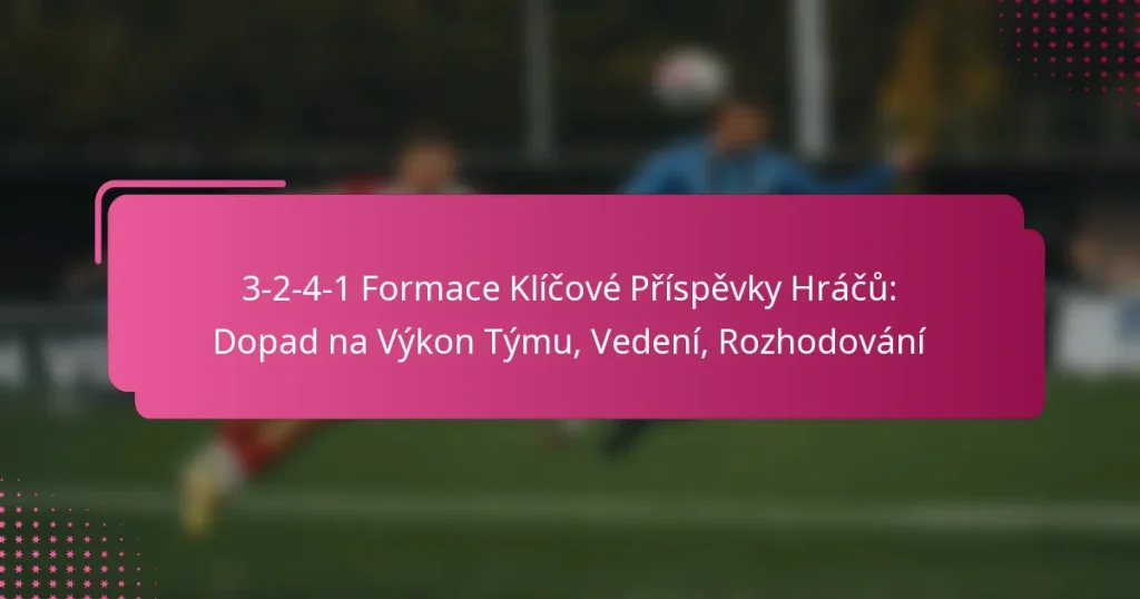 3-2-4-1 Formace Klíčové Příspěvky Hráčů: Dopad na Výkon Týmu, Vedení, Rozhodování
