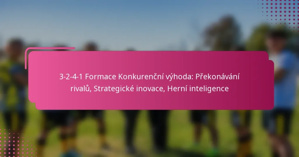 3-2-4-1 Formace Konkurenční výhoda: Překonávání rivalů, Strategické inovace, Herní inteligence