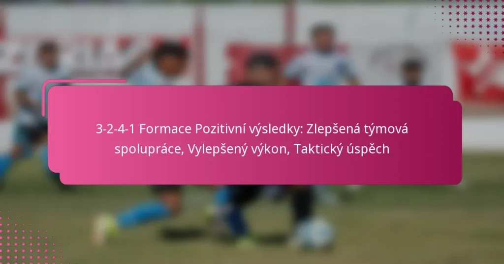 3-2-4-1 Formace Pozitivní výsledky: Zlepšená týmová spolupráce, Vylepšený výkon, Taktický úspěch