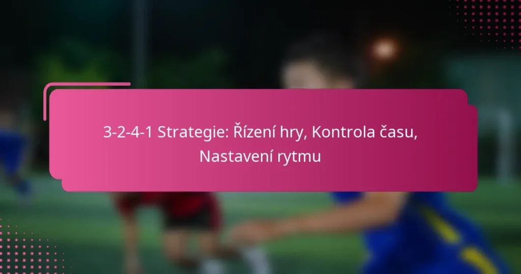 3-2-4-1 Strategie: Řízení hry, Kontrola času, Nastavení rytmu