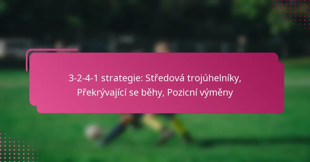 3-2-4-1 strategie: Středová trojúhelníky, Překrývající se běhy, Pozicní výměny