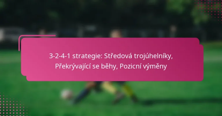 3-2-4-1 strategie: Středová trojúhelníky, Překrývající se běhy, Pozicní výměny