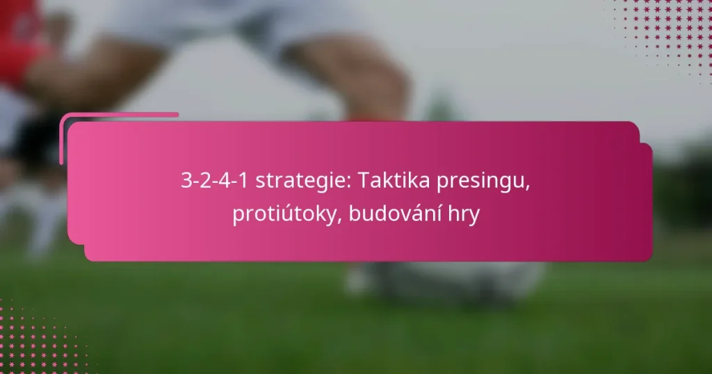 3-2-4-1 strategie: Taktika presingu, protiútoky, budování hry
