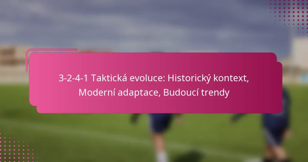 3-2-4-1 Taktická evoluce: Historický kontext, Moderní adaptace, Budoucí trendy