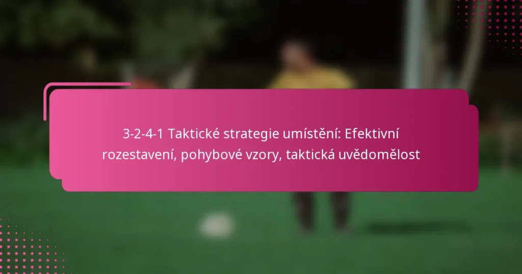 3-2-4-1 Taktické strategie umístění: Efektivní rozestavení, pohybové vzory, taktická uvědomělost