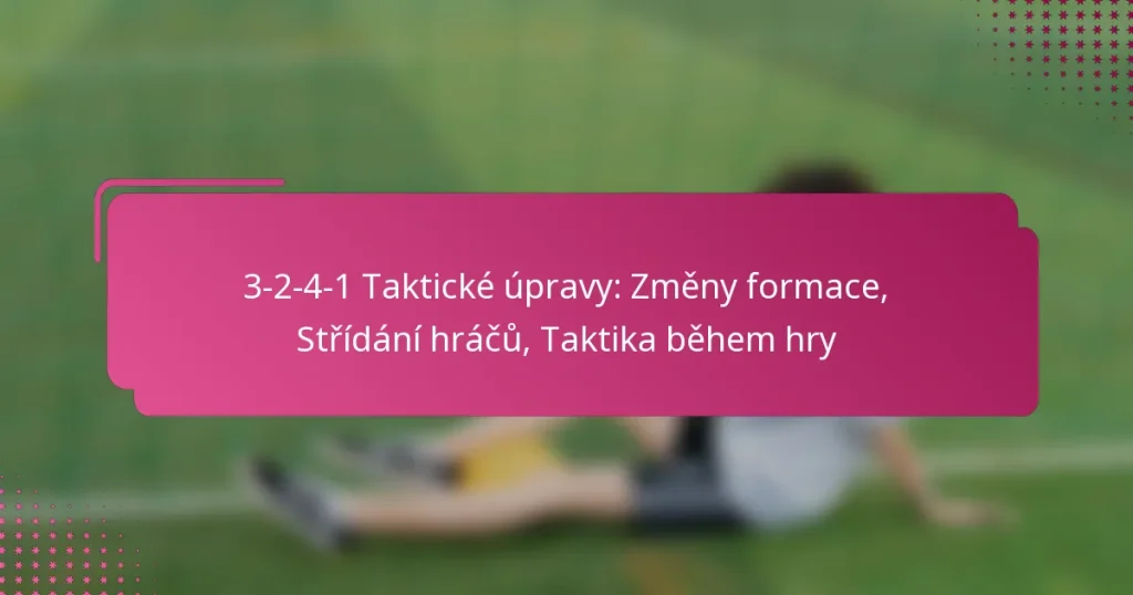 3-2-4-1 Taktické úpravy: Změny formace, Střídání hráčů, Taktika během hry