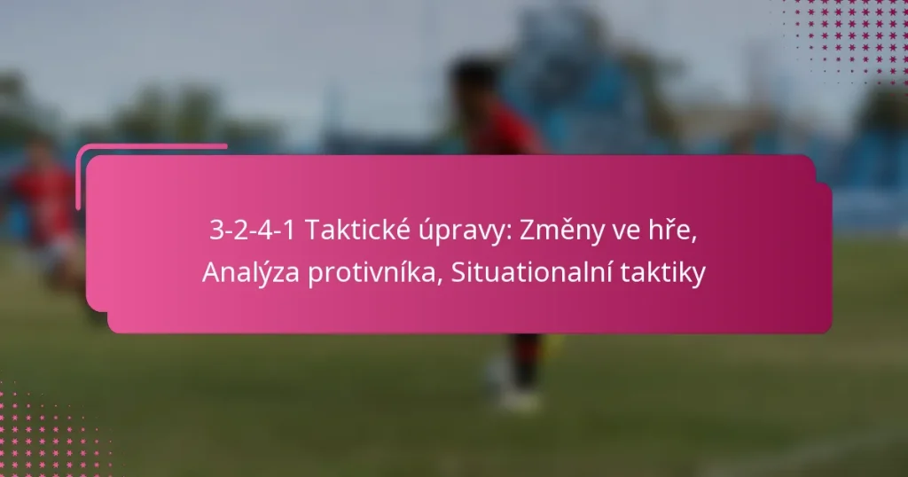 3-2-4-1 Taktické úpravy: Změny ve hře, Analýza protivníka, Situationalní taktiky