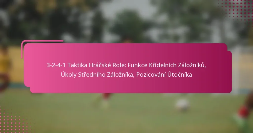 3-2-4-1 Taktika Hráčské Role: Funkce Křídelních Záložníků, Úkoly Středního Záložníka, Pozicování Útočníka