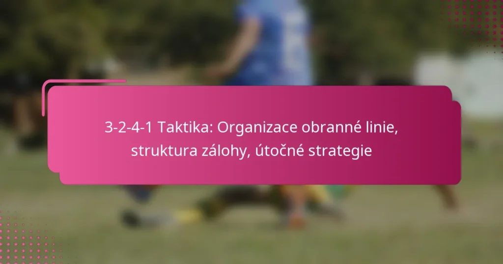 3-2-4-1 Taktika: Organizace obranné linie, struktura zálohy, útočné strategie