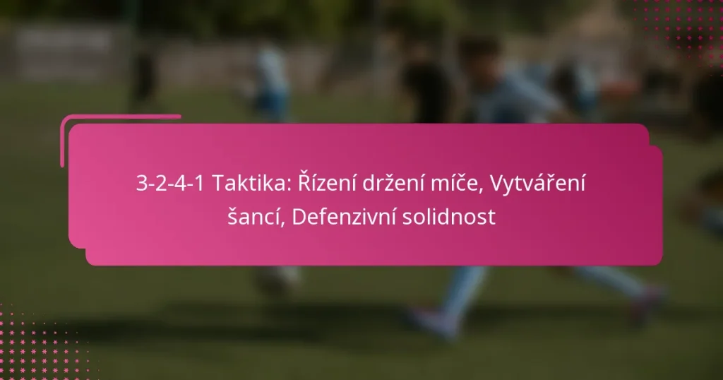 3-2-4-1 Taktika: Řízení držení míče, Vytváření šancí, Defenzivní solidnost