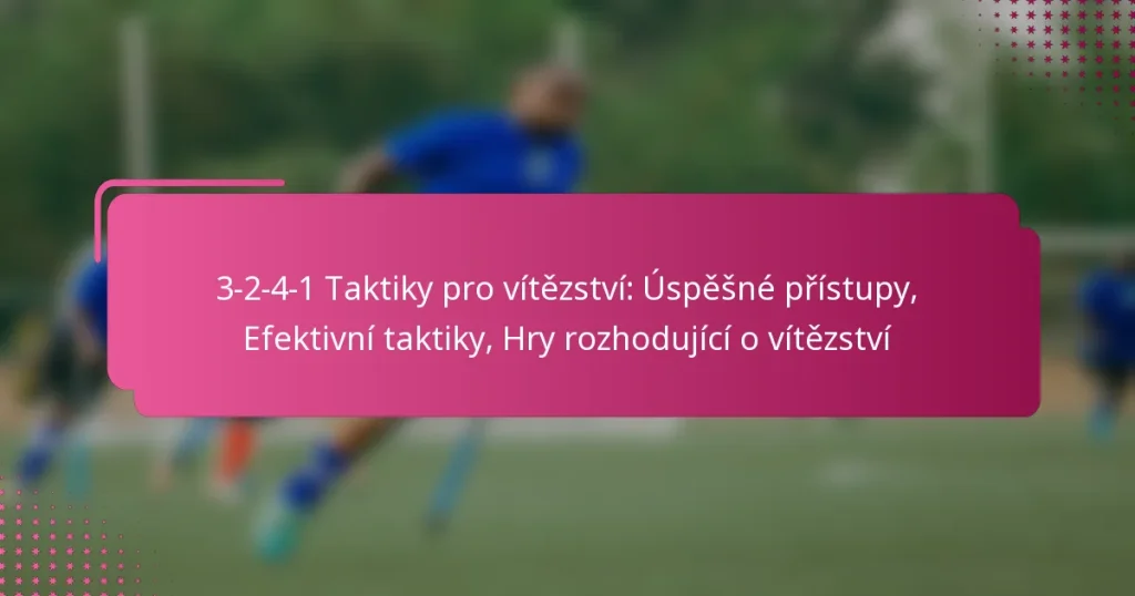3-2-4-1 Taktiky pro vítězství: Úspěšné přístupy, Efektivní taktiky, Hry rozhodující o vítězství