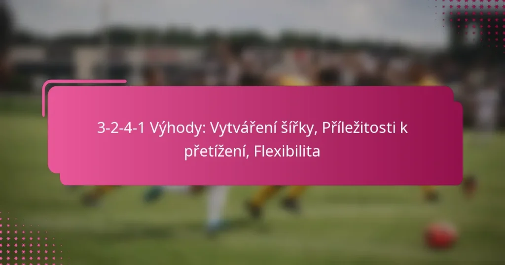 3-2-4-1 Výhody: Vytváření šířky, Příležitosti k přetížení, Flexibilita