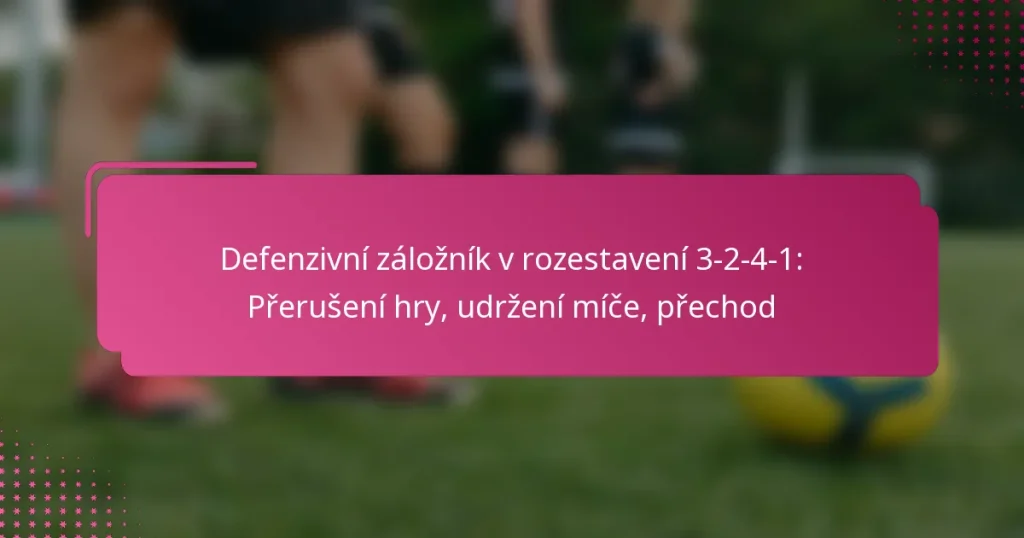 Defenzivní záložník v rozestavení 3-2-4-1: Přerušení hry, udržení míče, přechod