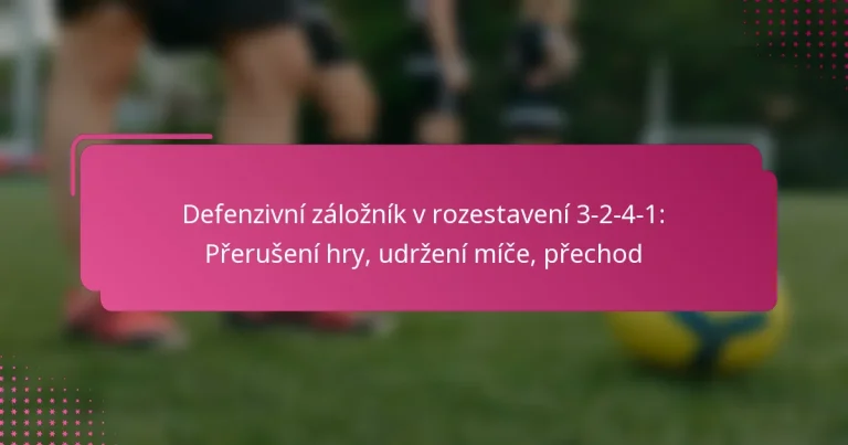 Defenzivní záložník v rozestavení 3-2-4-1: Přerušení hry, udržení míče, přechod