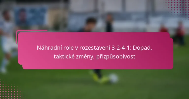 Náhradní role v rozestavení 3-2-4-1: Dopad, taktické změny, přizpůsobivost