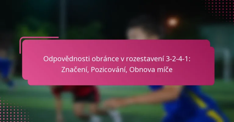 Odpovědnosti obránce v rozestavení 3-2-4-1: Značení, Pozicování, Obnova míče