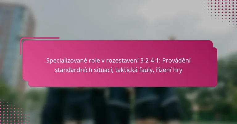Specializované role v rozestavení 3-2-4-1: Provádění standardních situací, taktická fauly, řízení hry
