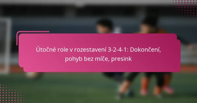 Útočné role v rozestavení 3-2-4-1: Dokončení, pohyb bez míče, presink