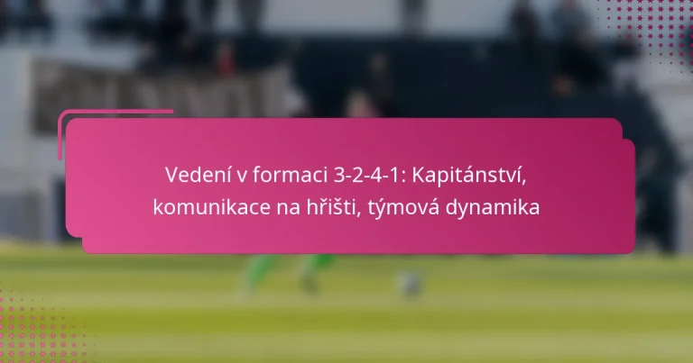 Vedení v formaci 3-2-4-1: Kapitánství, komunikace na hřišti, týmová dynamika
