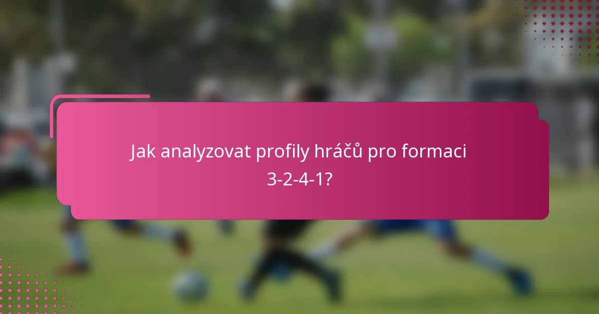 Jak analyzovat profily hráčů pro formaci 3-2-4-1?