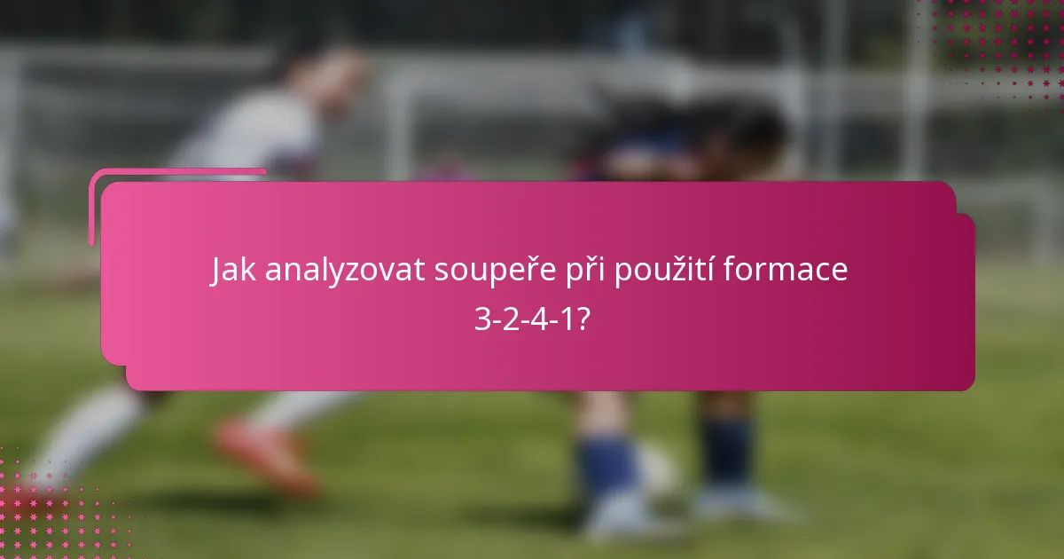 Jak analyzovat soupeře při použití formace 3-2-4-1?