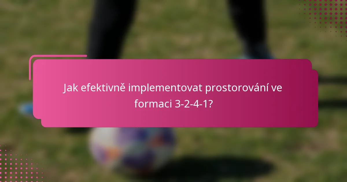 Jak efektivně implementovat prostorování ve formaci 3-2-4-1?