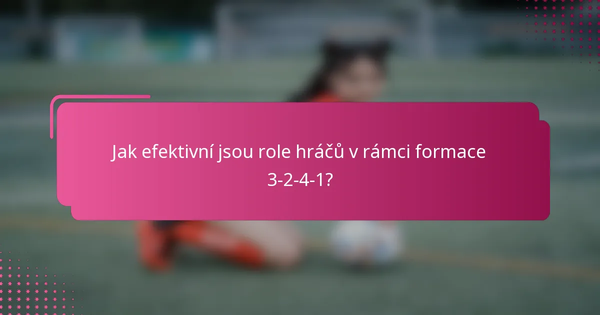 Jak efektivní jsou role hráčů v rámci formace 3-2-4-1?