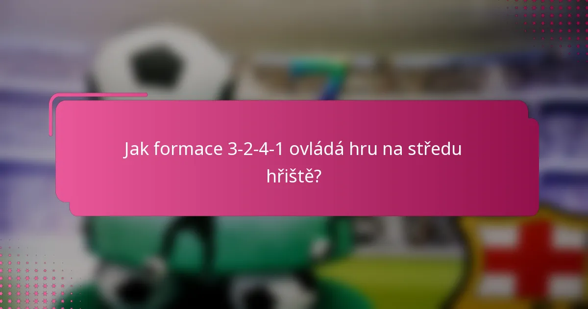 Jak formace 3-2-4-1 ovládá hru na středu hřiště?