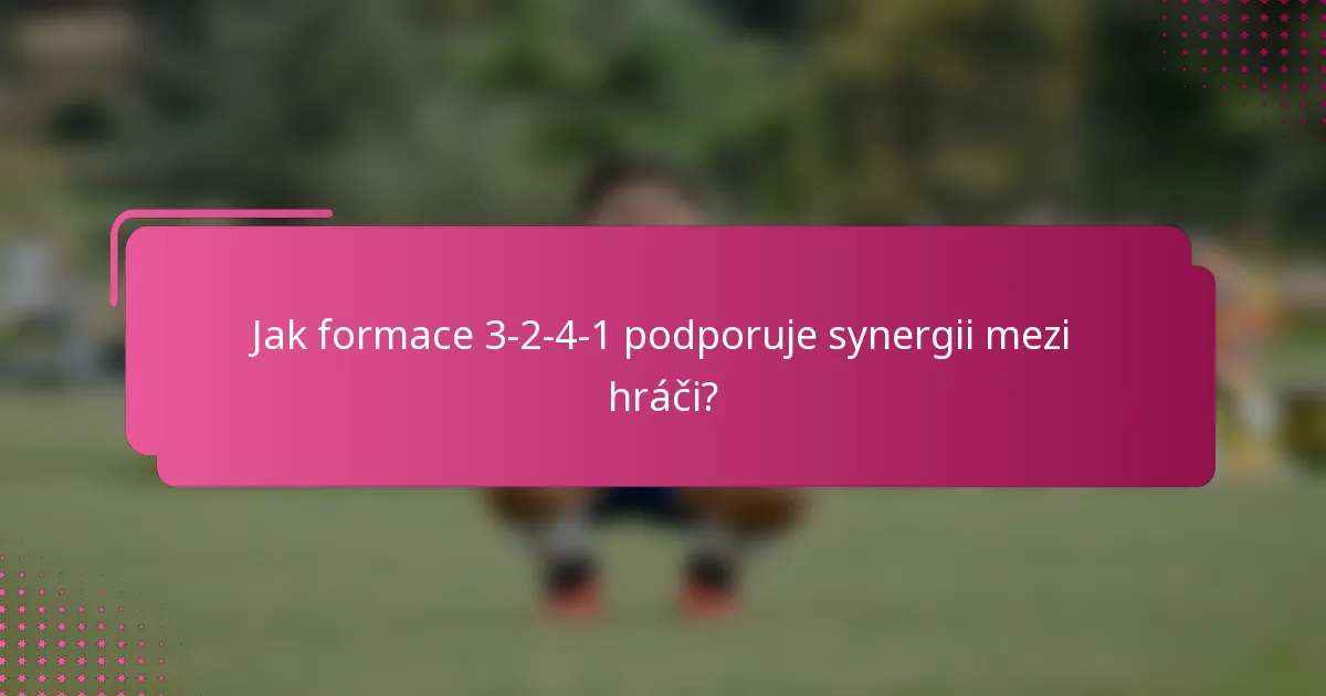 Jak formace 3-2-4-1 podporuje synergii mezi hráči?