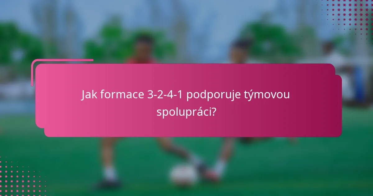 Jak formace 3-2-4-1 podporuje týmovou spolupráci?