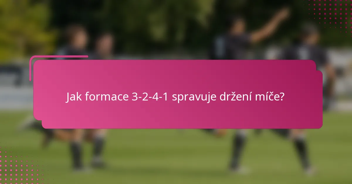 Jak formace 3-2-4-1 spravuje držení míče?
