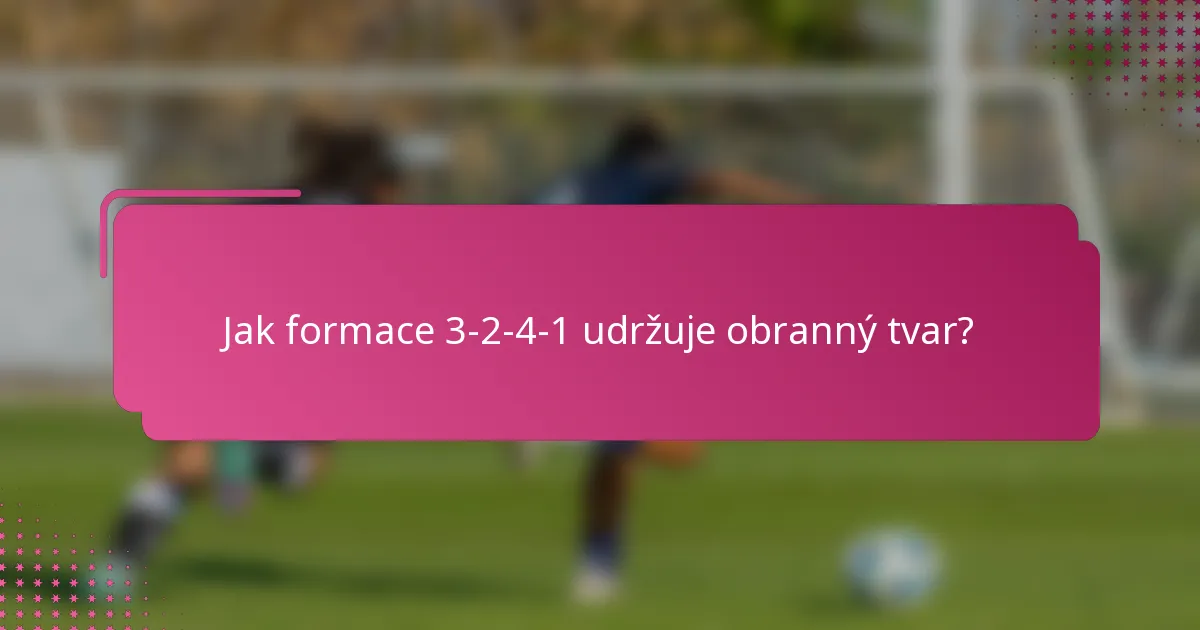 Jak formace 3-2-4-1 udržuje obranný tvar?