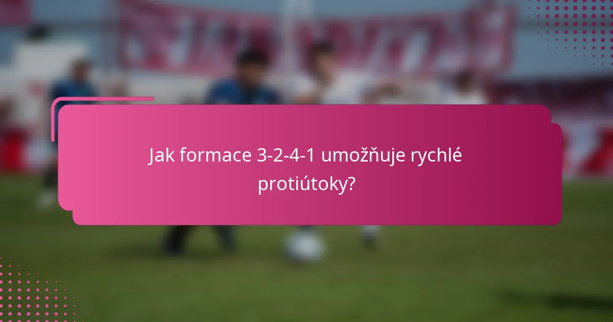 Jak formace 3-2-4-1 umožňuje rychlé protiútoky?