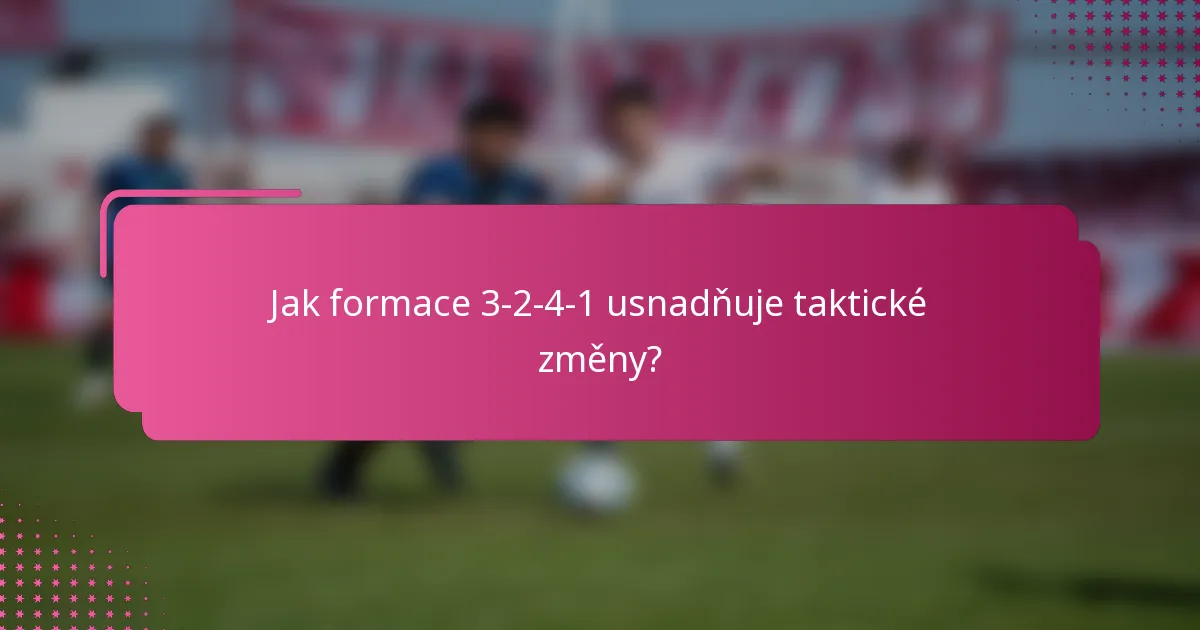 Jak formace 3-2-4-1 usnadňuje taktické změny?