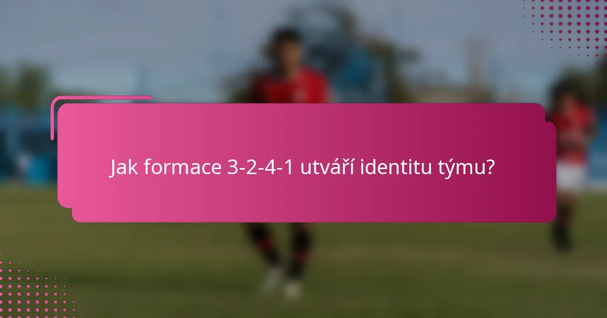 Jak formace 3-2-4-1 utváří identitu týmu?