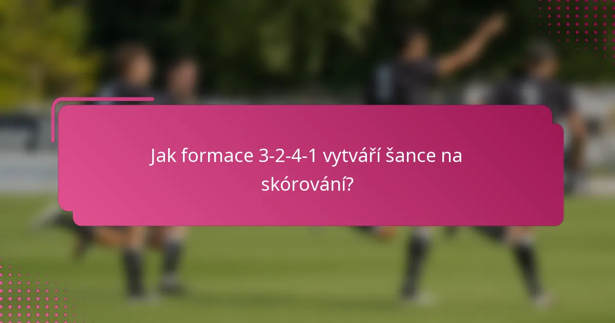 Jak formace 3-2-4-1 vytváří šance na skórování?