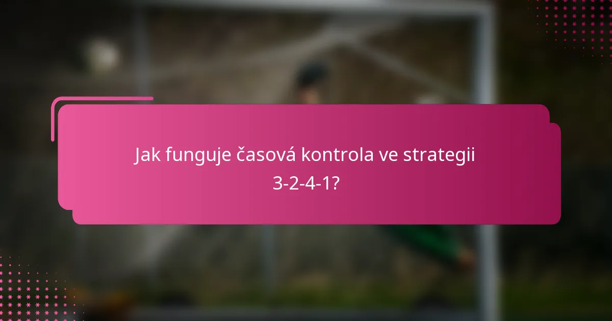 Jak funguje časová kontrola ve strategii 3-2-4-1?