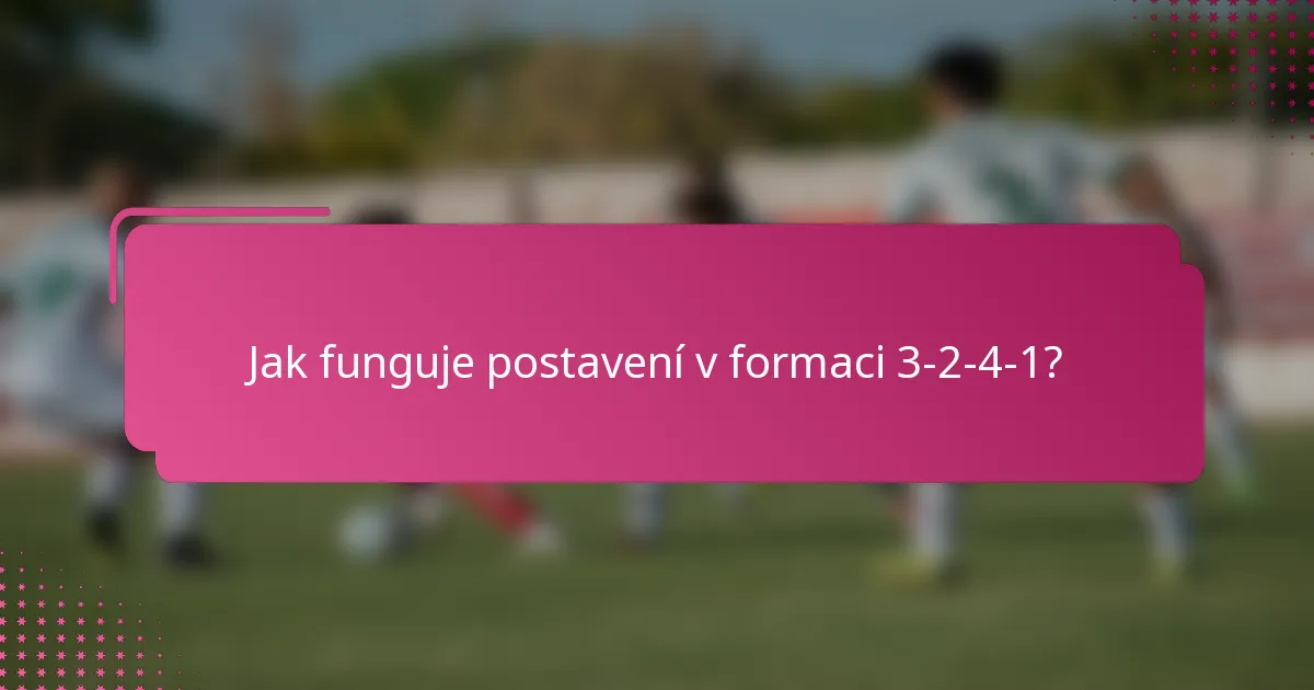 Jak funguje postavení v formaci 3-2-4-1?
