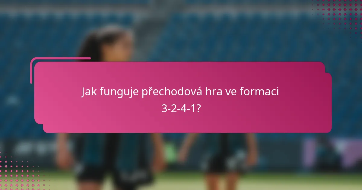 Jak funguje přechodová hra ve formaci 3-2-4-1?