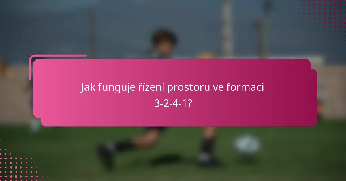 Jak funguje řízení prostoru ve formaci 3-2-4-1?