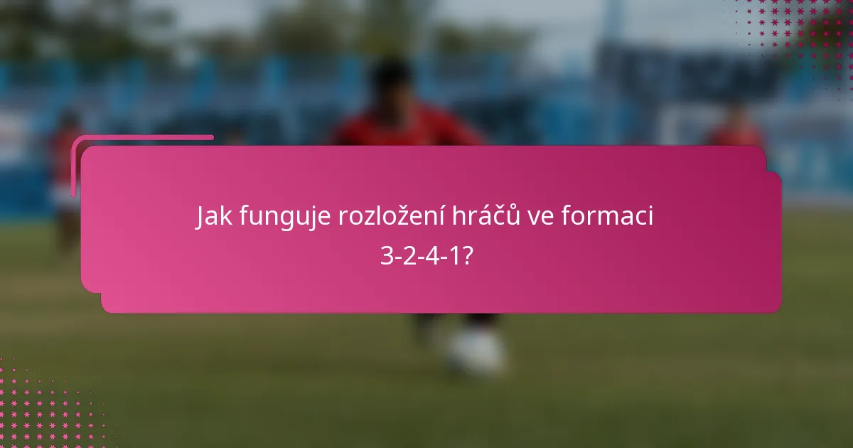 Jak funguje rozložení hráčů ve formaci 3-2-4-1?