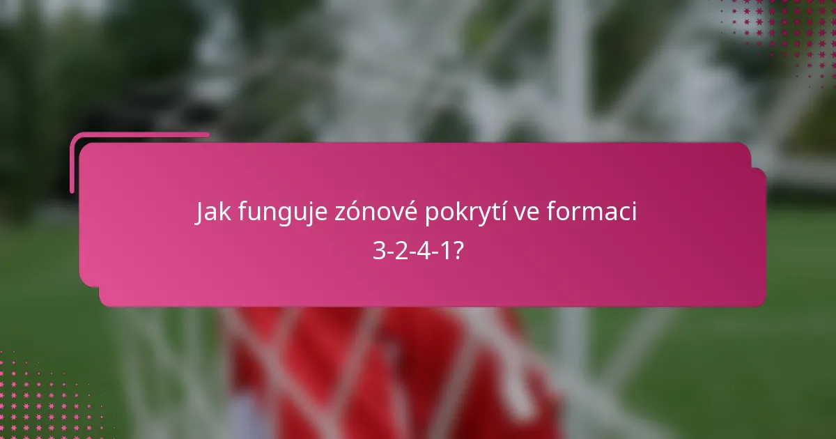 Jak funguje zónové pokrytí ve formaci 3-2-4-1?