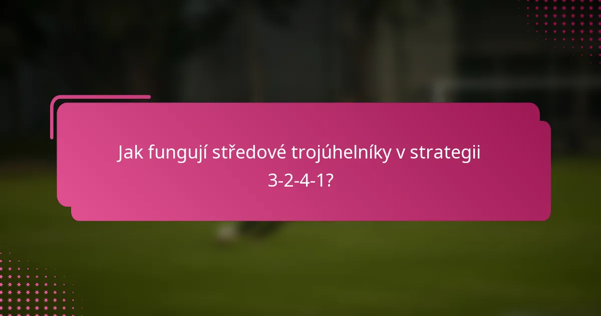 Jak fungují středové trojúhelníky v strategii 3-2-4-1?