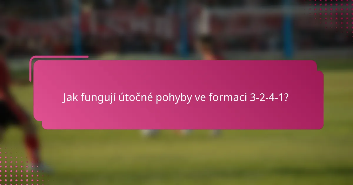 Jak fungují útočné pohyby ve formaci 3-2-4-1?