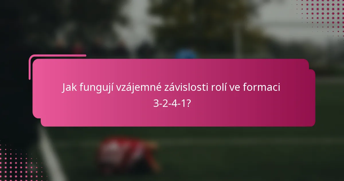 Jak fungují vzájemné závislosti rolí ve formaci 3-2-4-1?