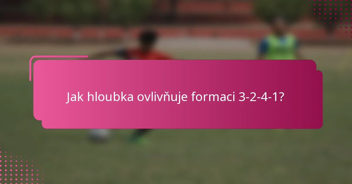 Jak hloubka ovlivňuje formaci 3-2-4-1?